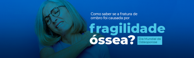 Dia Mundial da Osteoporose: Como saber se a fratura do ombro foi causada por fragilidade óssea?