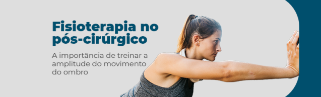 Fisioterapia no pós-cirúrgico: A importância de treinar a amplitude do movimento