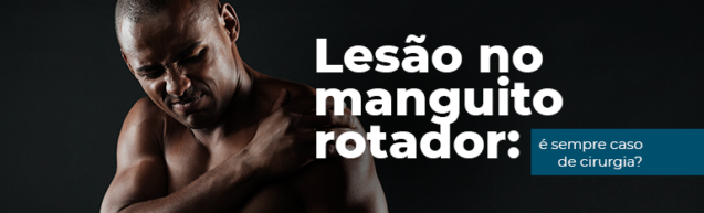 Lesão no manguito rotador: é sempre caso de cirurgia?