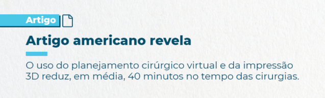 ARTIGO AMERICANO REVELA: Uso de Planejamento Cirúrgico Virtual e Impressão 3D Reduz Tempo das Cirurgias em 40 Minutos